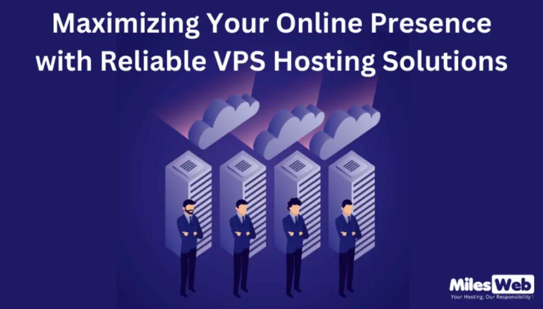 Maximizing Your Online Presence with Reliable VPS Hosting Solutions