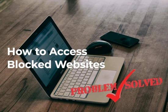 How to Access Blocked Websites: A Comprehensive Guide