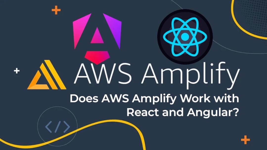 AWS Amplify: A Versatile Tool for React and Angular