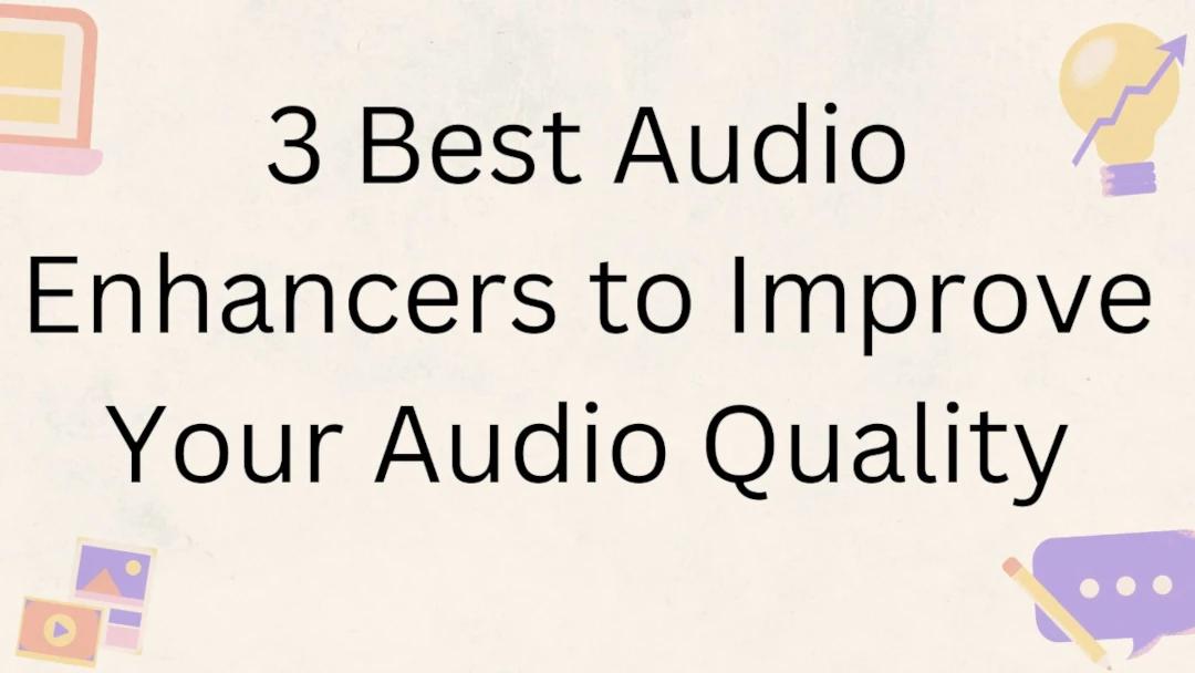 3 Best Audio Enhancers to Improve Your Audio Quality