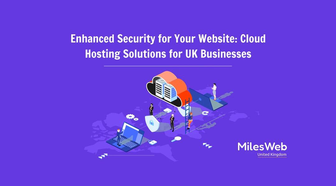 Enhanced Security for Your Website: Cloud Hosting Solutions for UK Businesses