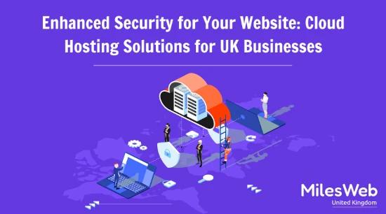 Enhanced Security for Your Website: Cloud Hosting Solutions for UK Businesses