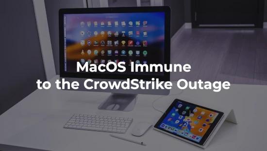 Why Was Apple's macOS Immune to the CrowdStrike Outage?