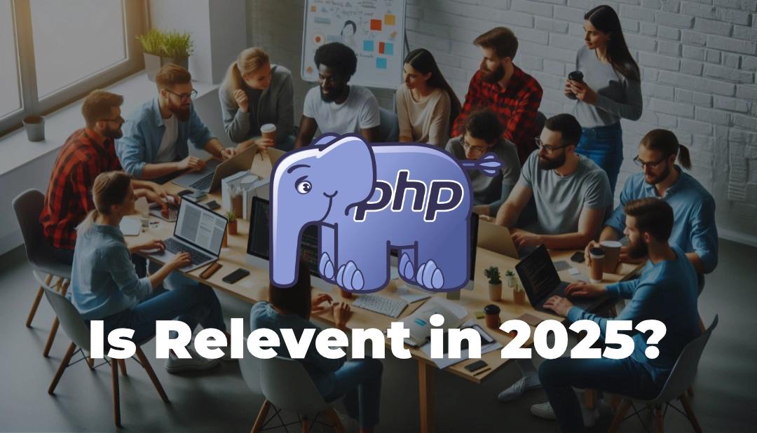 Is PHP Still Relevant in 2025 for Web Development?