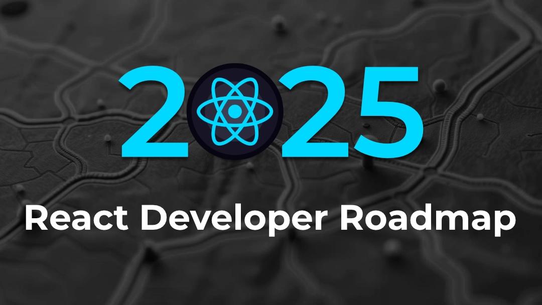 The Ultimate Roadmap for React Developer in 2025