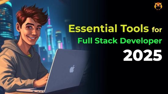 Essential Tools for Full Stack Developers in 2025