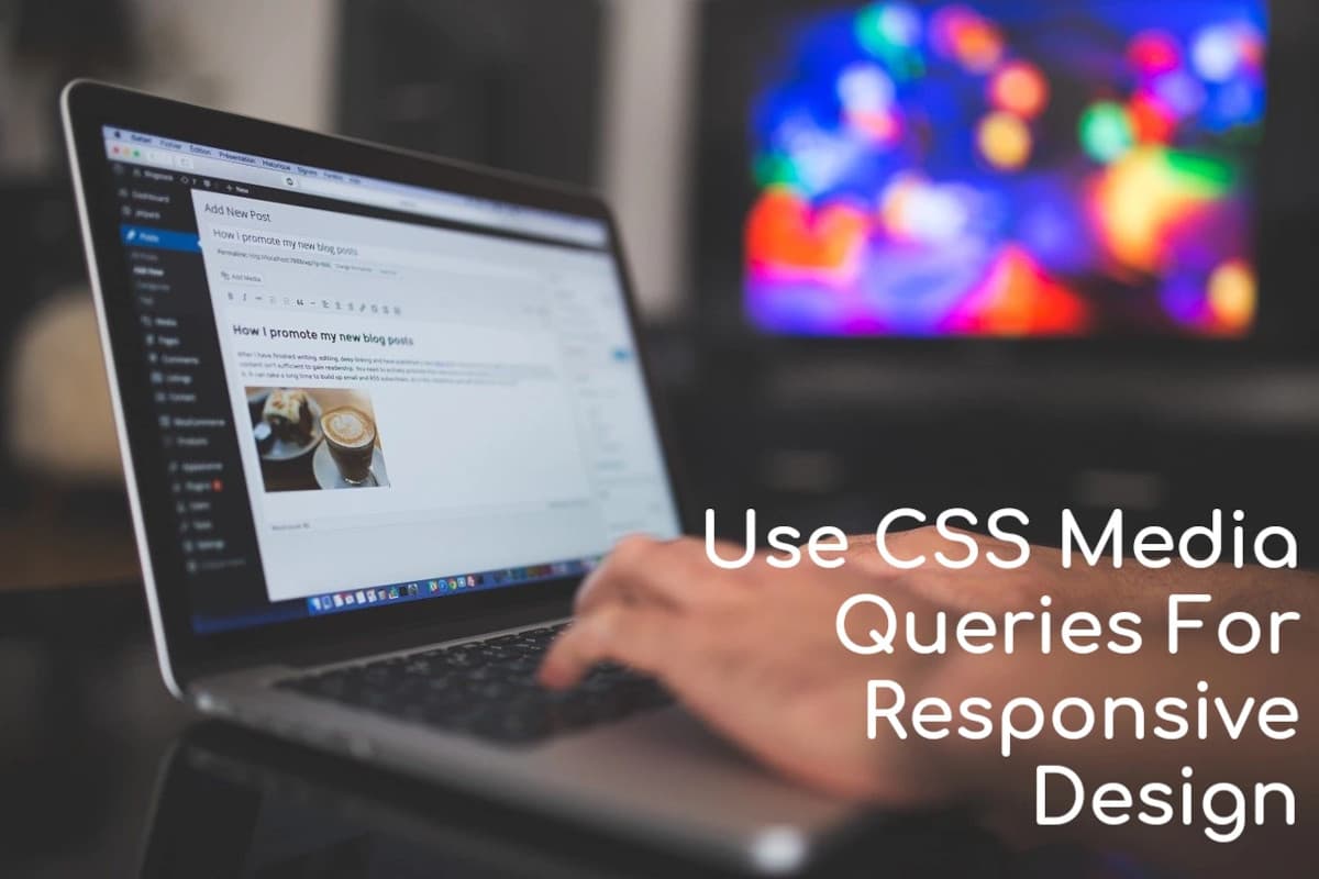 How To Use CSS Media Queries For Responsive Design?