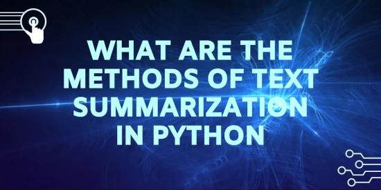 WHAT ARE THE METHODS OF TEXT SUMMARIZATION IN PYTHON